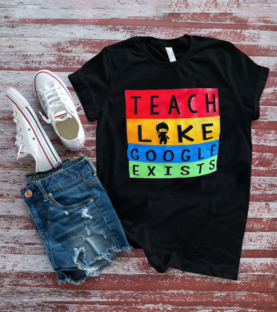 Teach Like Google Exists Ninja Character Classroom Motivation T-Shirt
