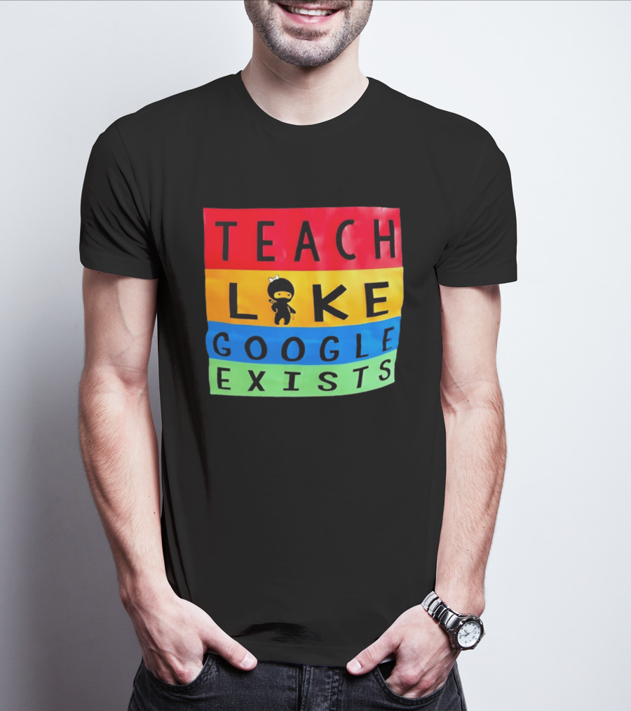 Teach Like Google Exists Ninja Character Classroom Motivation T-Shirt