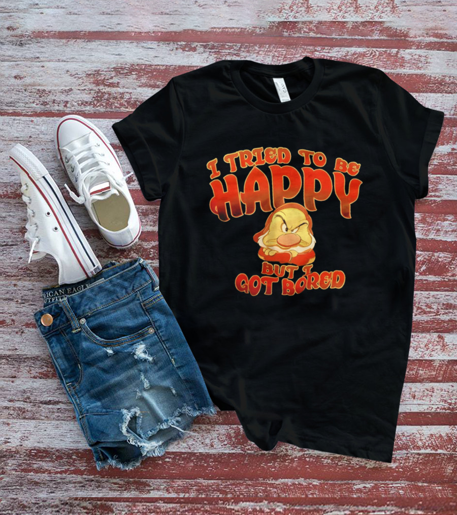 Grumpy I Tried To Be Happy But I Got Bored Dwarf Humor T-Shirt
