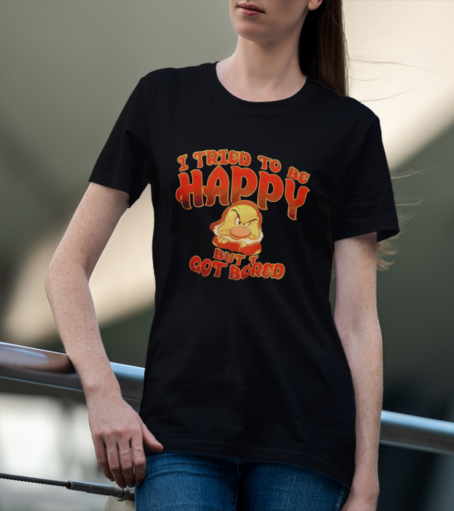 Grumpy I Tried To Be Happy But I Got Bored Dwarf Humor T-Shirt