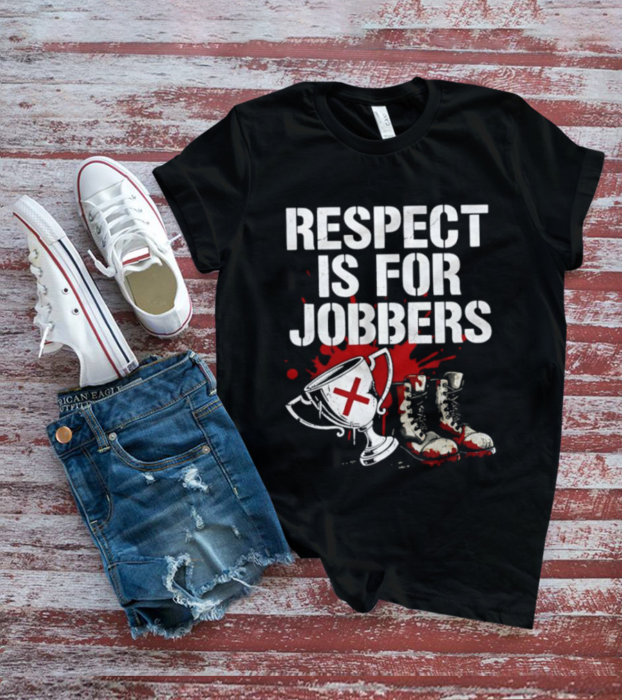 Respect Is For Jobbers Trophy Boots Blood Splatter T-Shirt