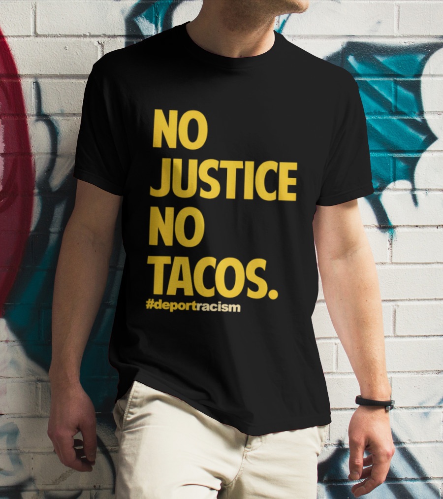 No Justice No Tacos Deport Racism Hashtag T-Shirt