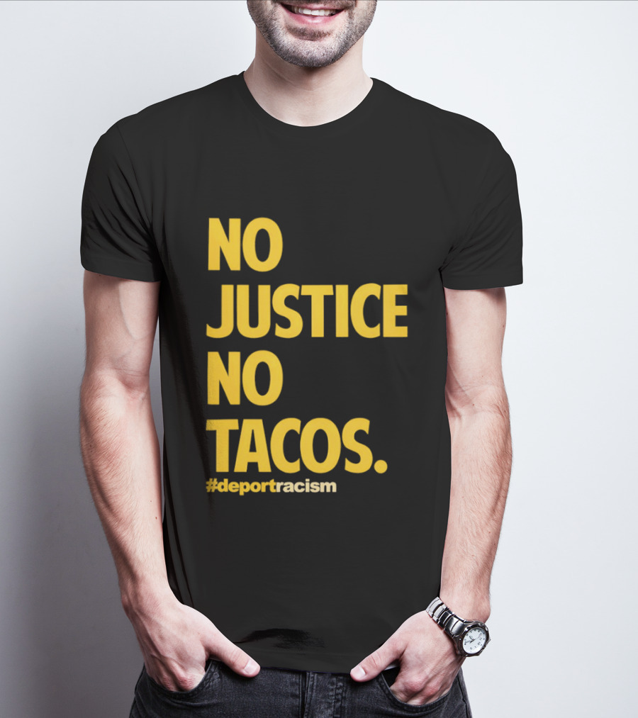 No Justice No Tacos Deport Racism Hashtag T-Shirt
