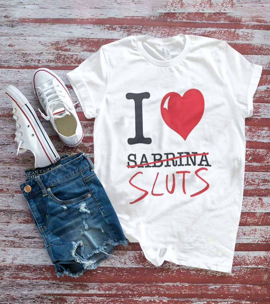 I Love Sabrina Sluts Crossed Out With Heart T-Shirt