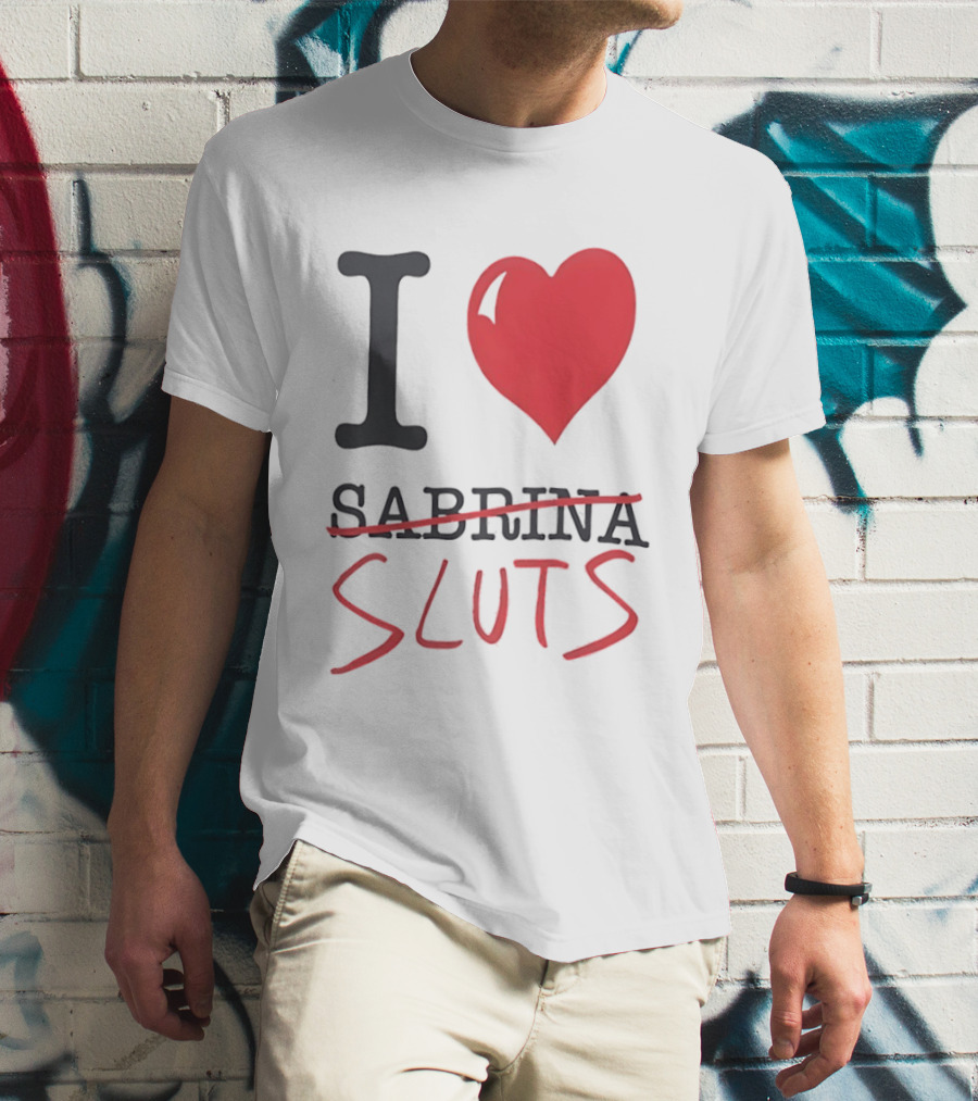 I Love Sabrina Sluts Crossed Out With Heart T-Shirt