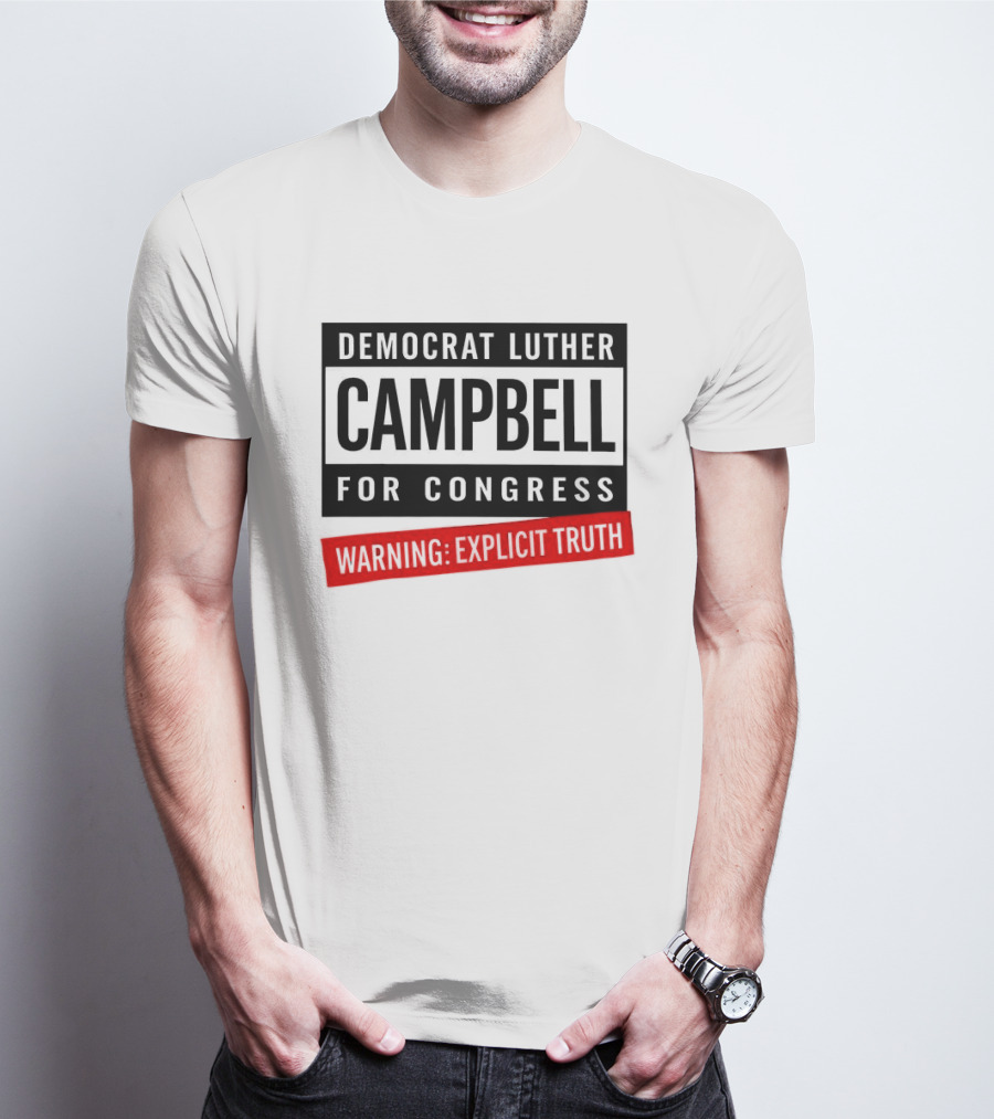 Democrat Luther Campbell For Congress Warning Explicit Truth Uncle Luke Political T-Shirt