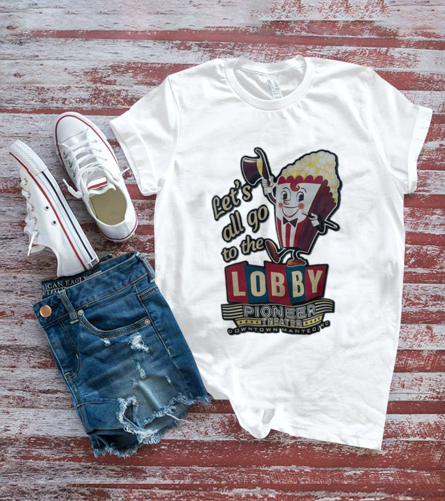 Let's All Go To The Lobby Pioneer Theater Downtown Manteo NC Popcorn T-Shirt