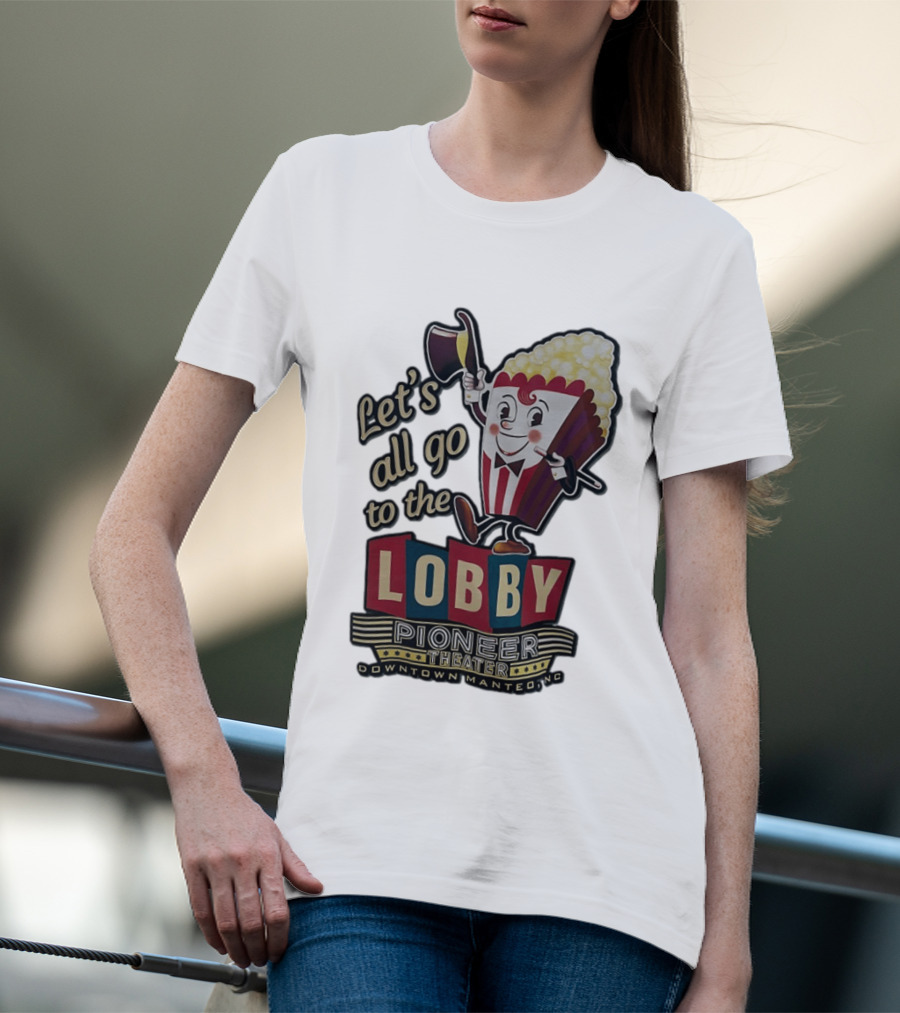 Let's All Go To The Lobby Pioneer Theater Downtown Manteo NC Popcorn T-Shirt