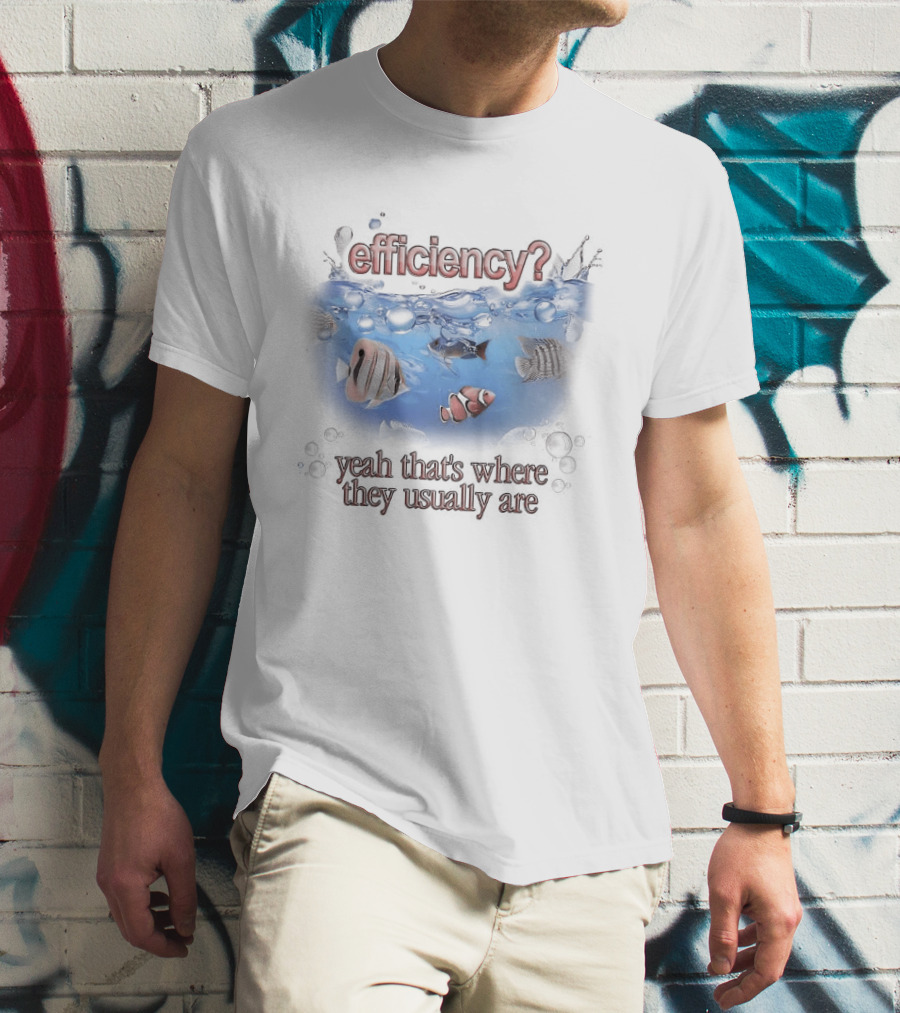 Efficiency Yeah That's Where They Usually Are Fish Pun Clownfish And Angry Fish T-Shirt