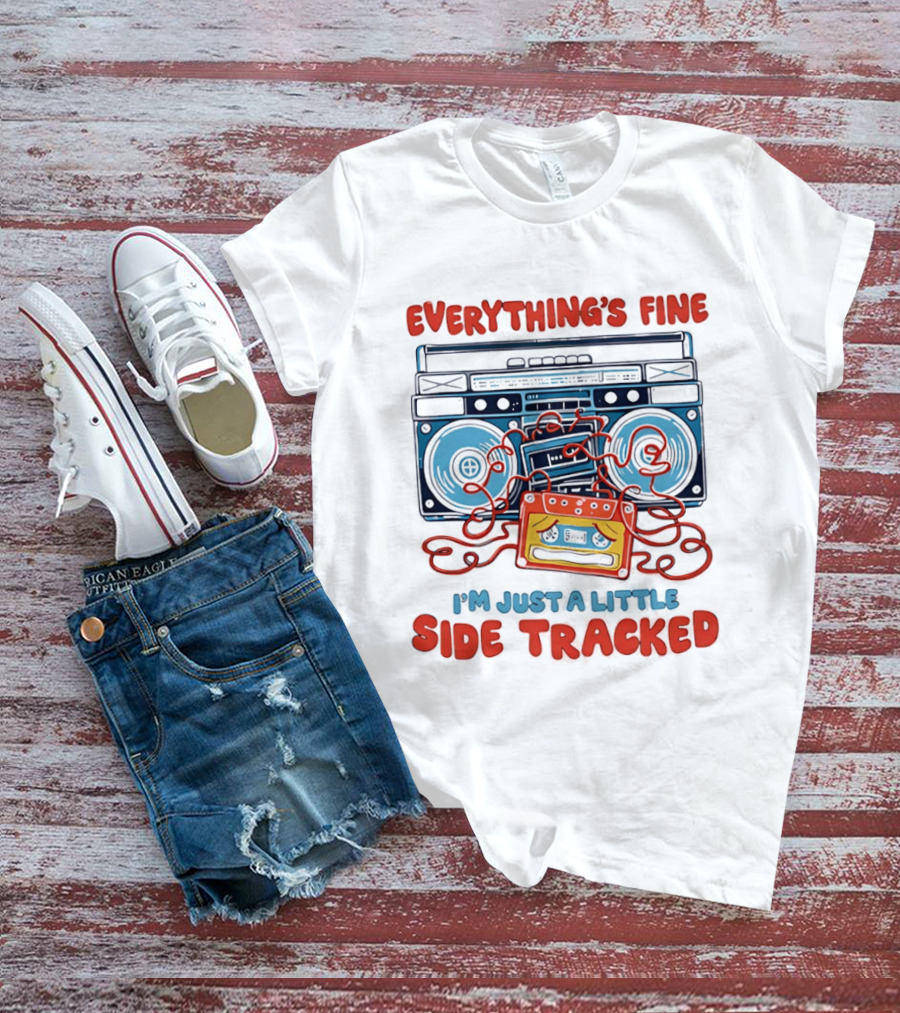 Everything's Fine Boombox Cassette I'm Just A Little Side Tracked T-Shirt