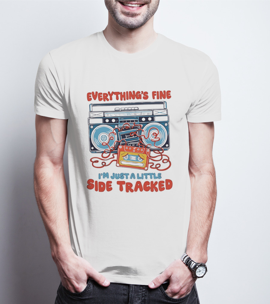 Everything's Fine Boombox Cassette I'm Just A Little Side Tracked T-Shirt