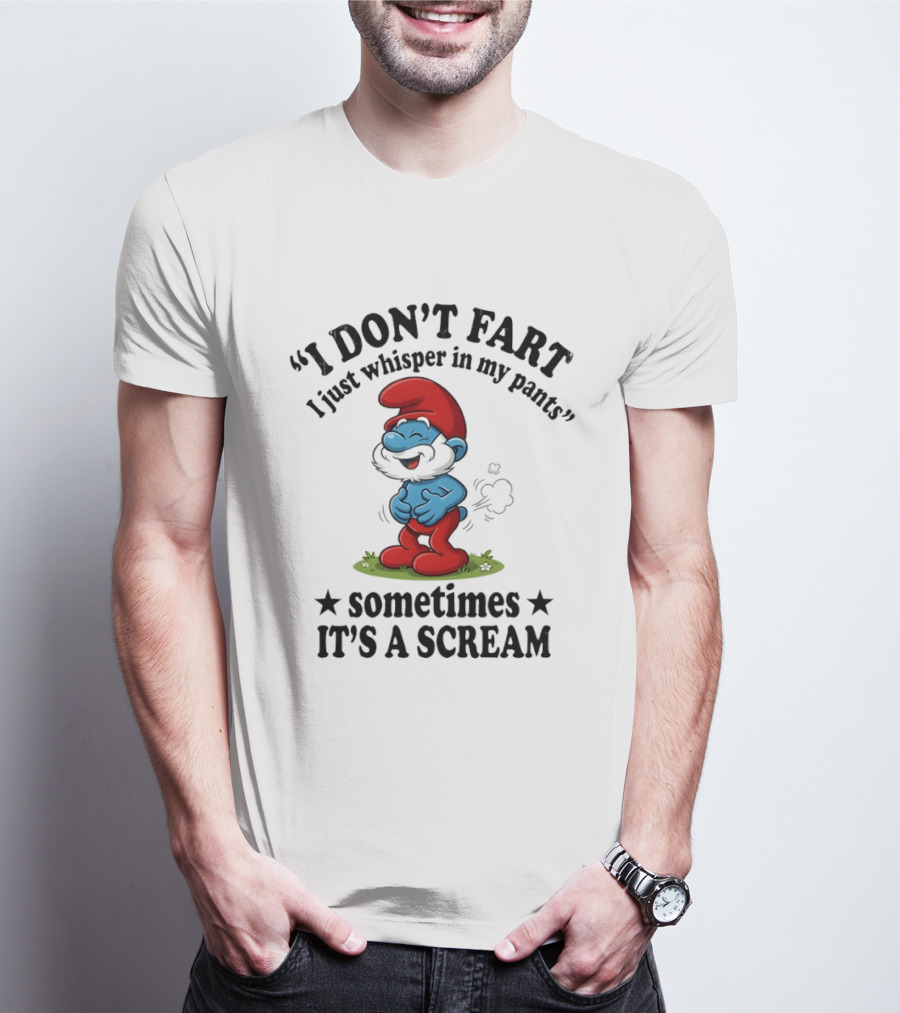 Smurfs I Don't Fart I Just Whisper In My Pants Sometimes It's A Scream T-Shirt