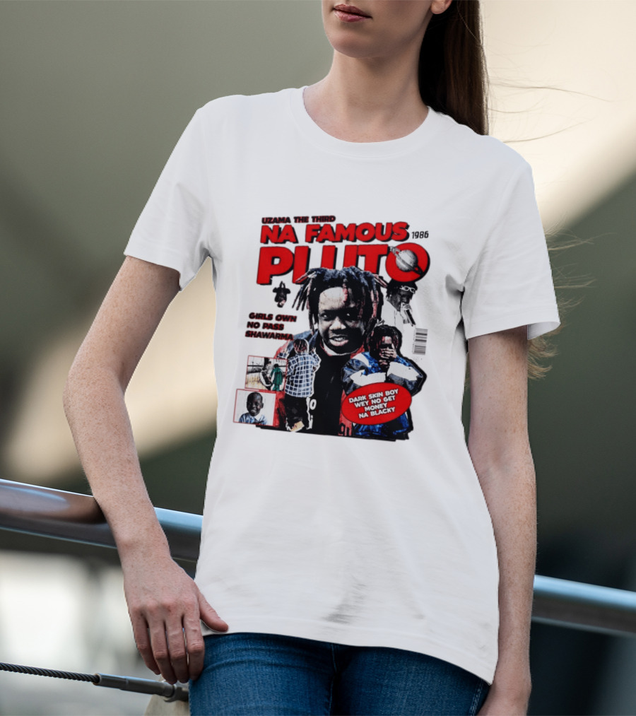 Uzama The Third Na Famous Pluto 1986 Dark Skin Boy We No Get Money Na Blacky T-Shirt