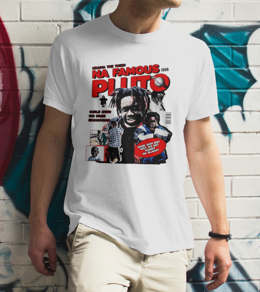 Uzama The Third Na Famous Pluto 1986 Dark Skin Boy We No Get Money Na Blacky T-Shirt