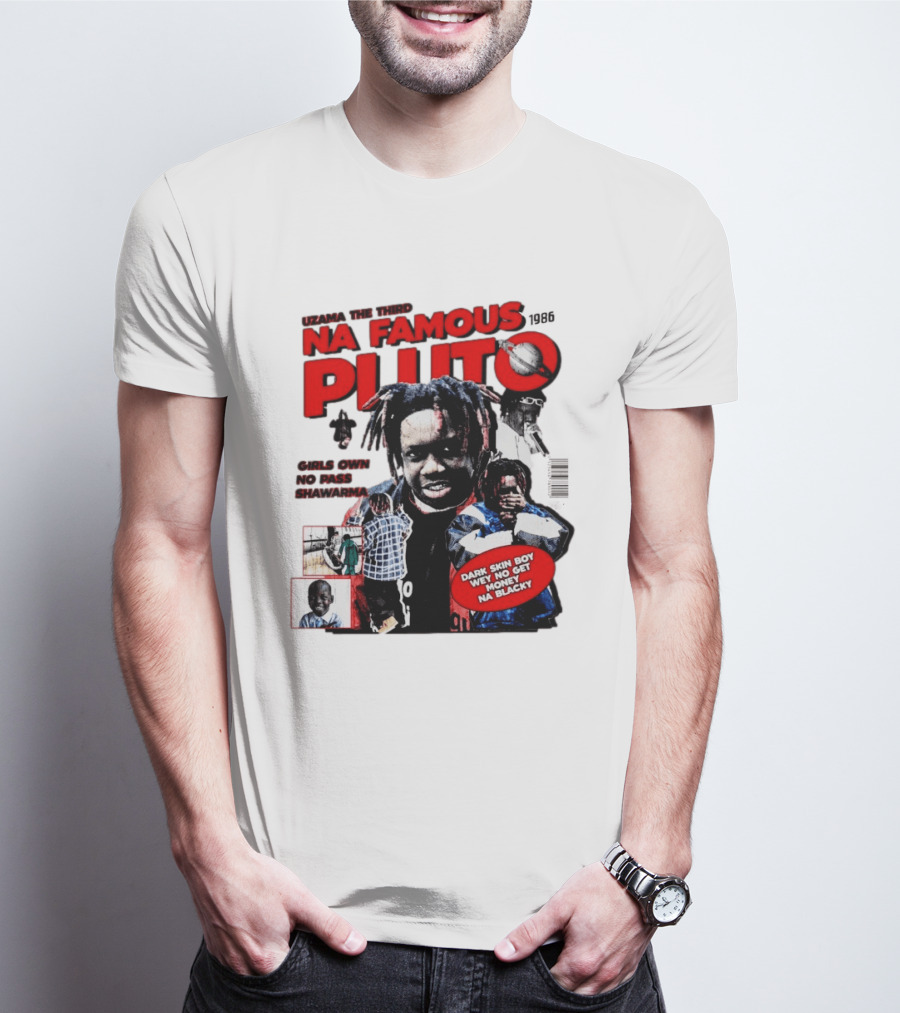 Uzama The Third Na Famous Pluto 1986 Dark Skin Boy We No Get Money Na Blacky T-Shirt