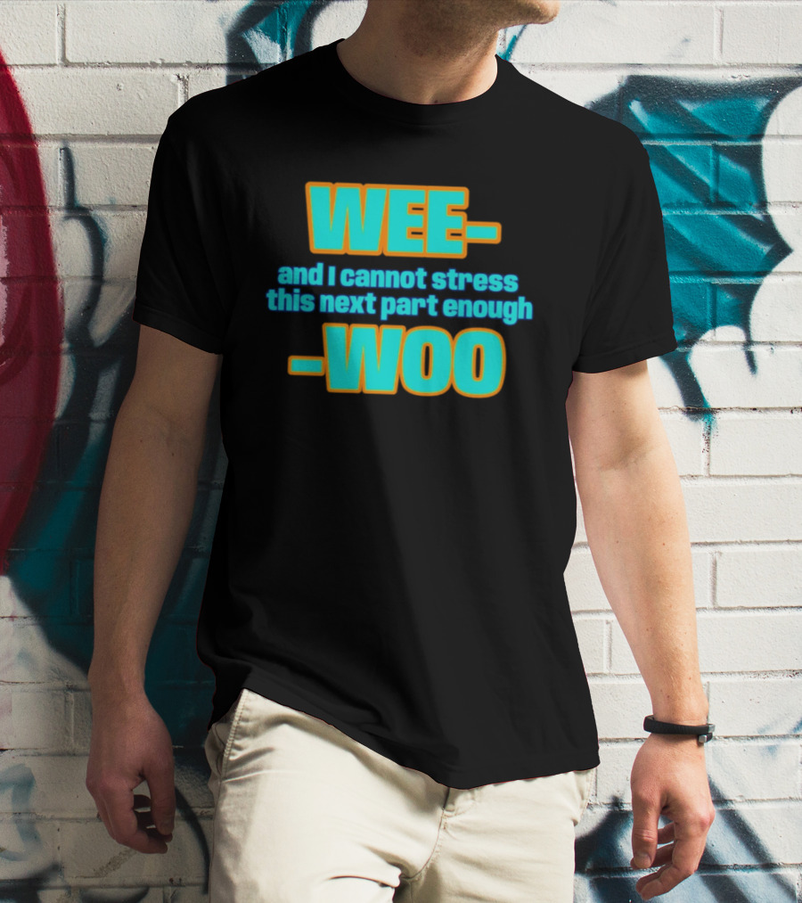 WEE I Cannot Stress This Next Part Enough WOO Vibrant Text Meme T-Shirt