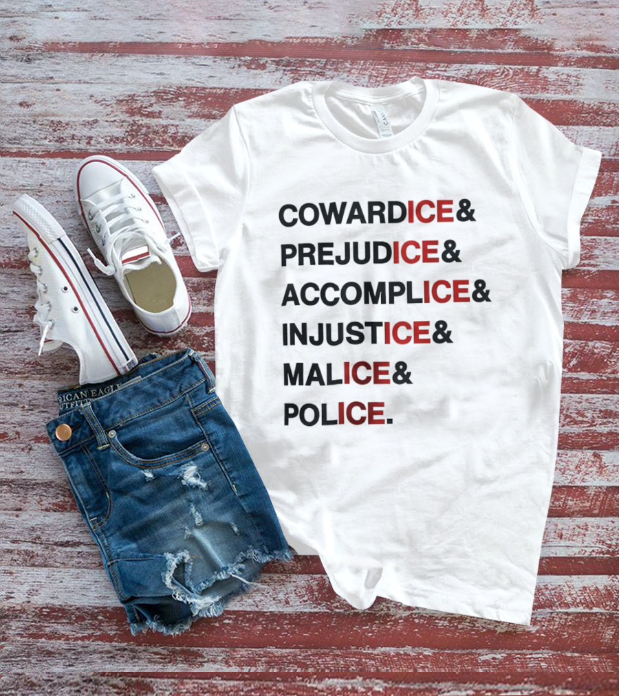 Cowardice Prejudice Accomplice Injustice Malice Police Text Anti Ice T-Shirt