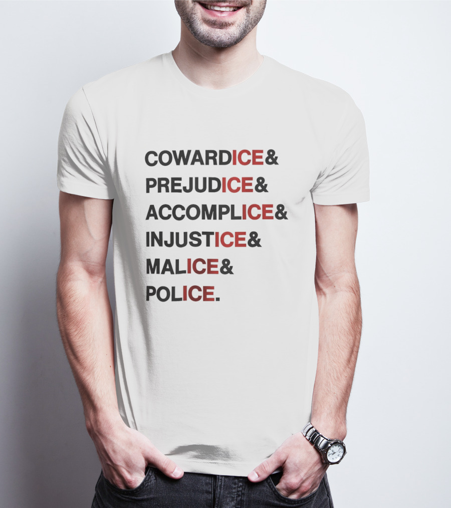 Cowardice Prejudice Accomplice Injustice Malice Police Text Anti Ice T-Shirt