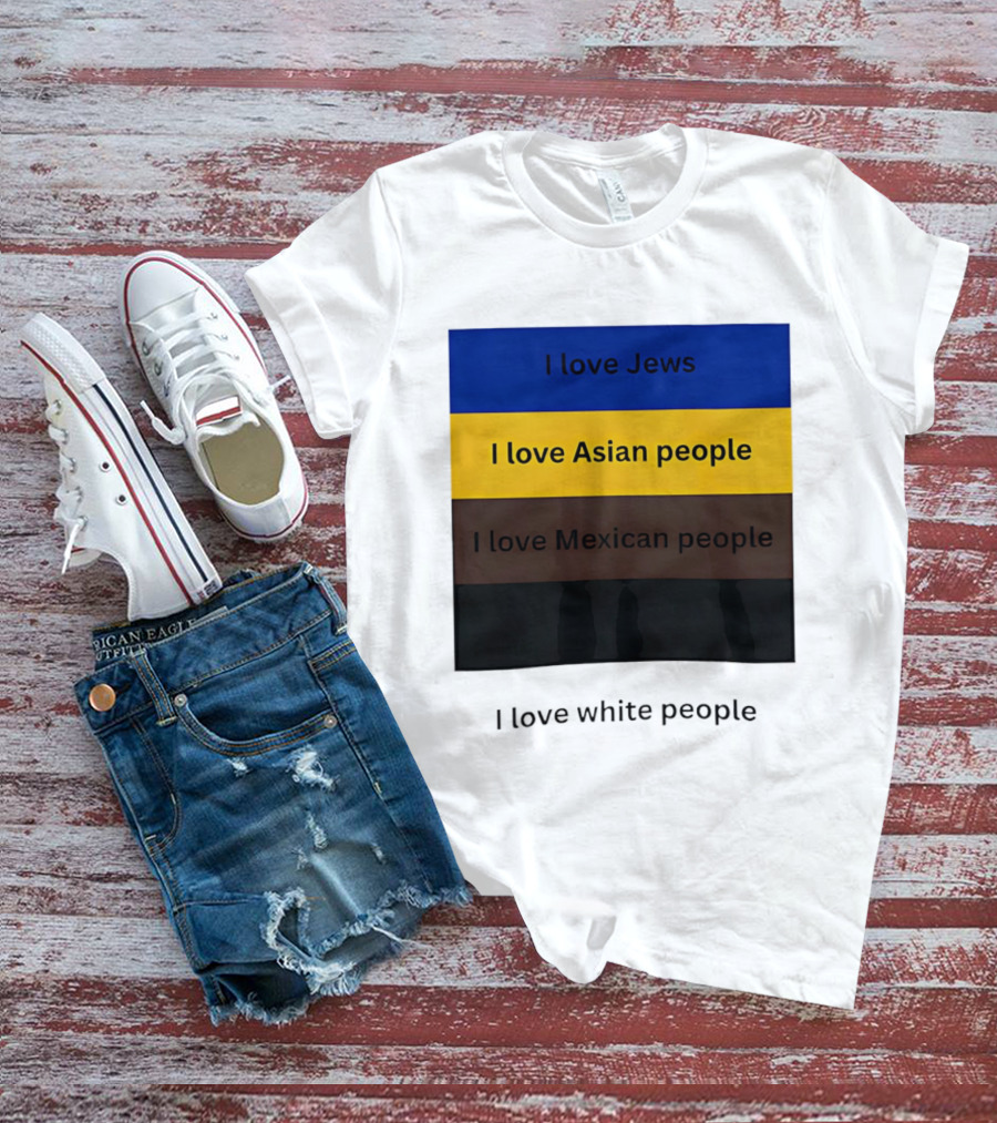 I Love Jews Asian Mexican White People Inclusivity Message T-Shirt