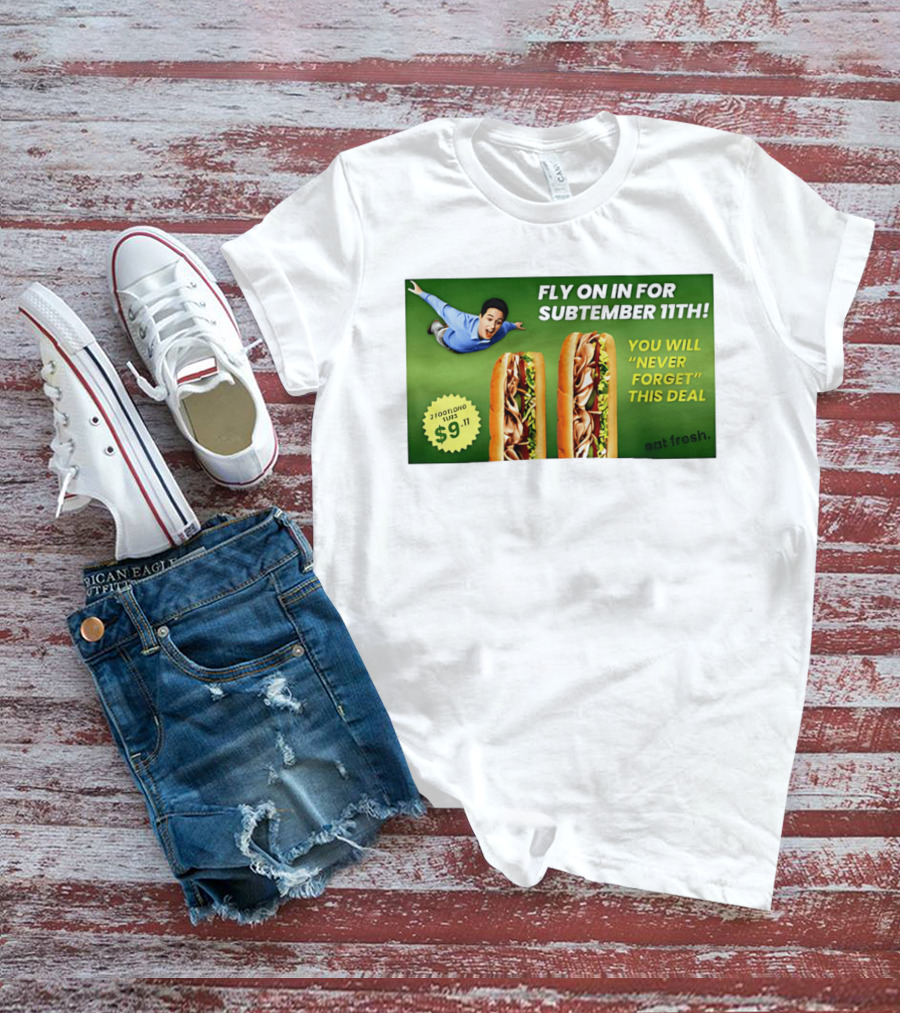 Fly On In For Subtember 11th You Will Never Forget This Deal Eat Fresh T-Shirt