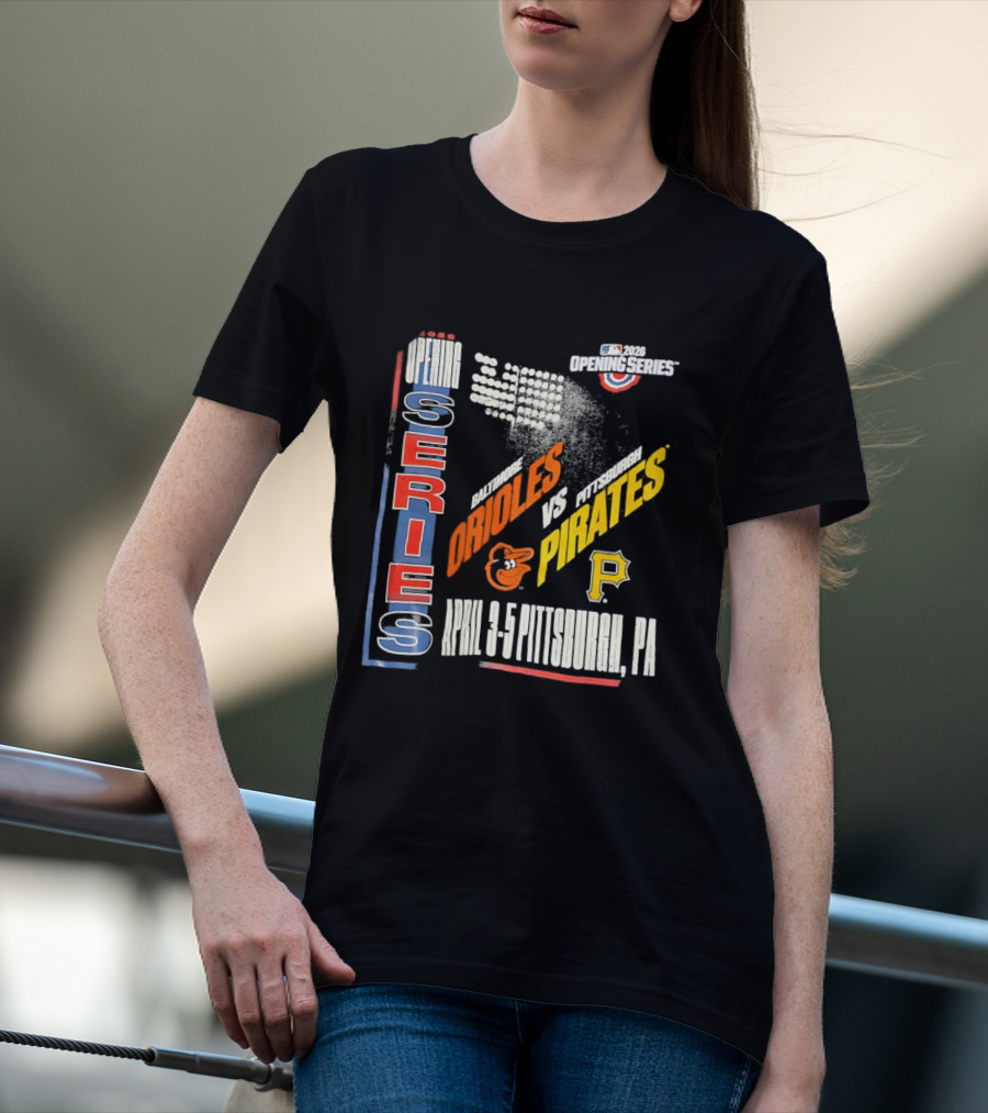 MLB Opening Series 2026 Orioles Vs Pirates April 3 5 Pittsburgh PA T-Shirt