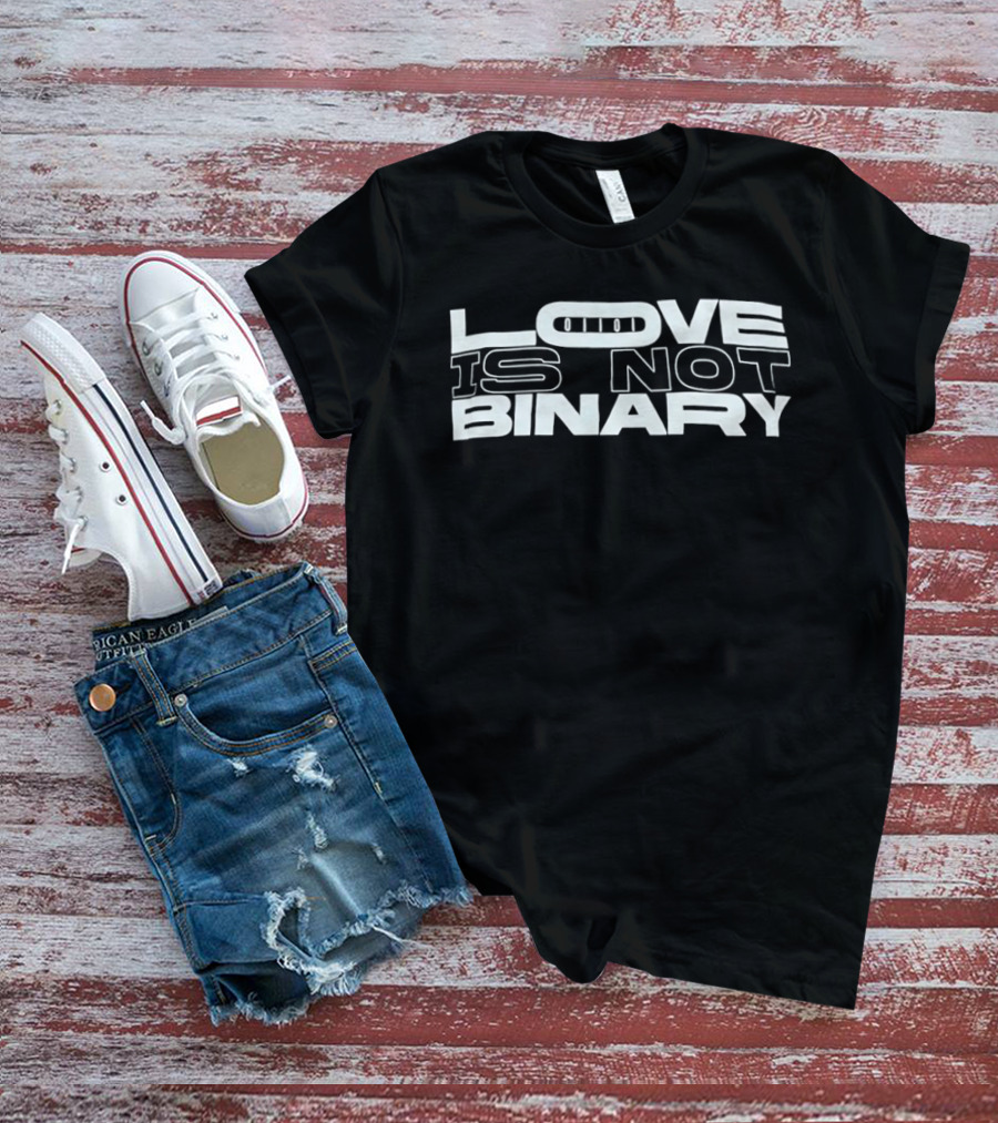 Love Is Not Binary LGBTQ+ Pride Message T-Shirt