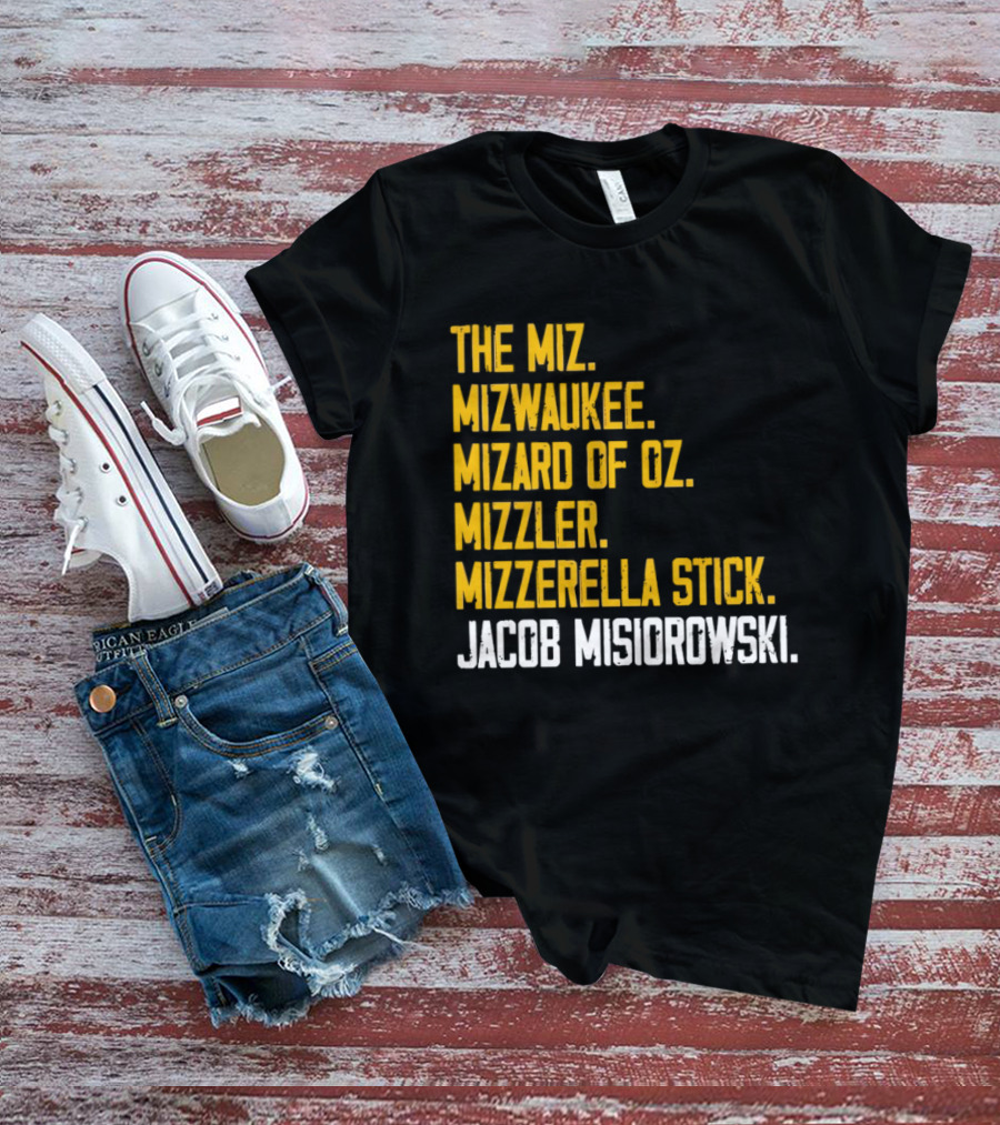 The Miz Mizwaukee Mizard Of Oz Mizzler Mizzerella Stick Jacob Misiorowski T-Shirt