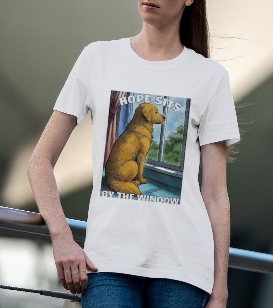 HOPE SITS BY THE WINDOW Dog Looking Out T-Shirt