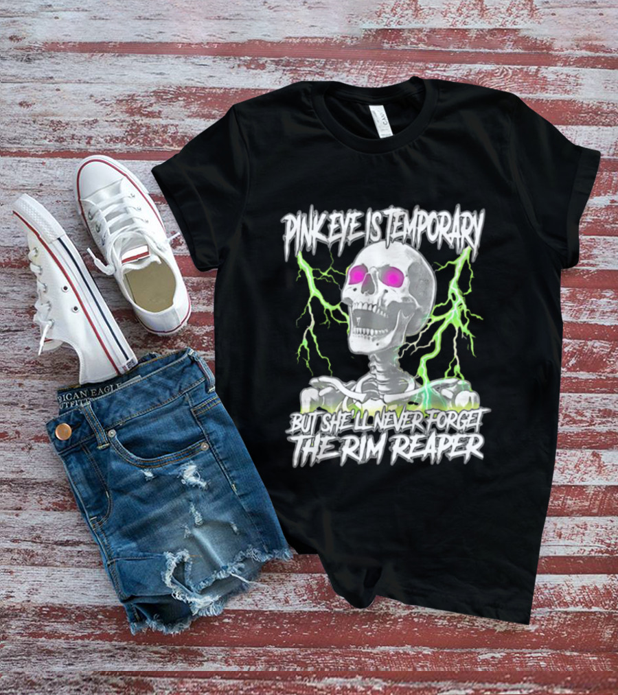 Pinkeye Is Temporary Green Lightning Skeleton She'll Never Forget The Rim Reaper T-Shirt