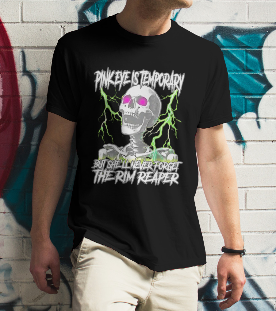 Pinkeye Is Temporary Green Lightning Skeleton She'll Never Forget The Rim Reaper T-Shirt
