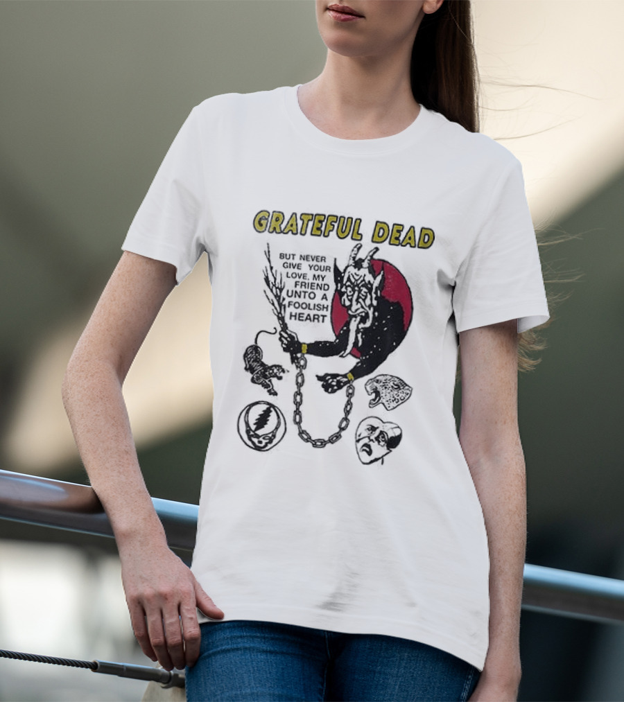 Grateful Dead Never Give Your Love My Friend Unto A Foolish Heart Devil And Hearts T-Shirt