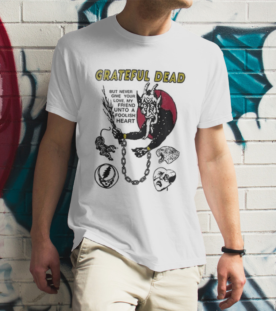 Grateful Dead Never Give Your Love My Friend Unto A Foolish Heart Devil And Hearts T-Shirt