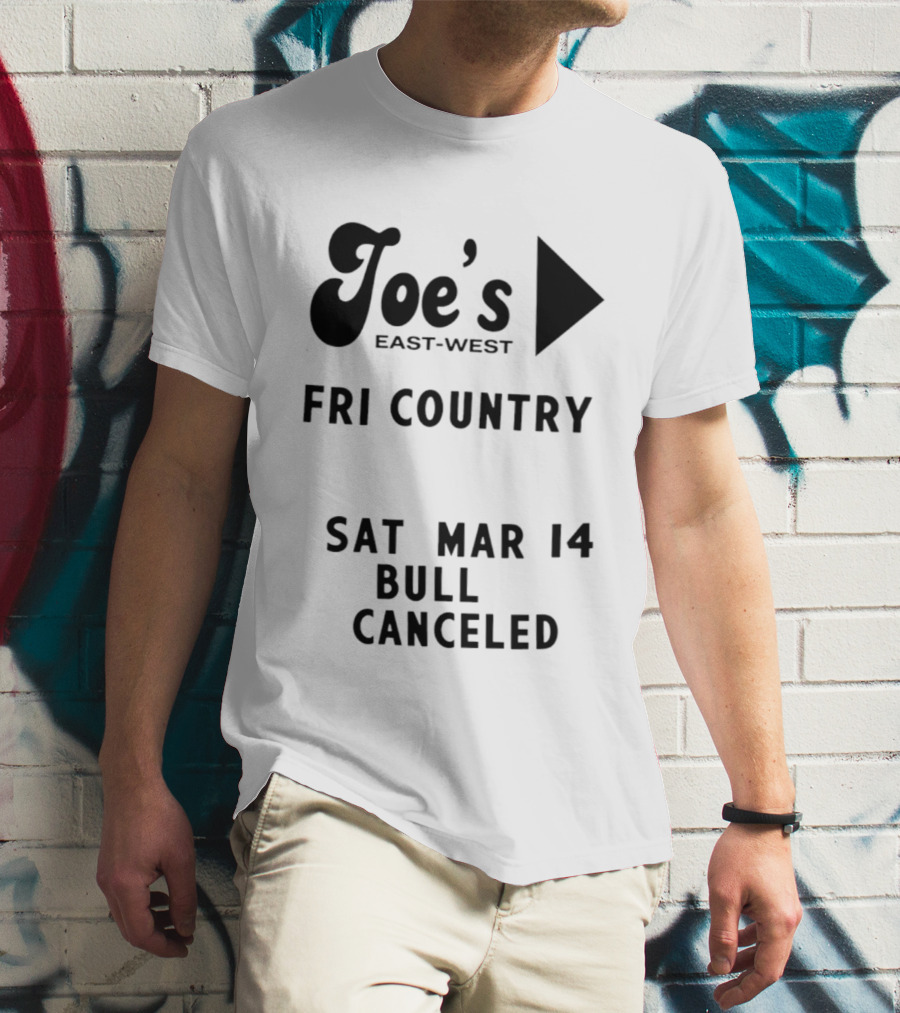 Joe's East West Fri Country Sat Mar 14 Bull Canceled T-Shirt