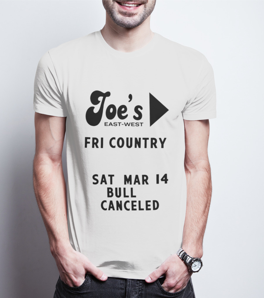 Joe's East West Fri Country Sat Mar 14 Bull Canceled T-Shirt