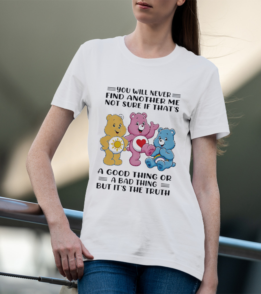You Will Never Find Another Me Bear Trio Truth T-Shirt