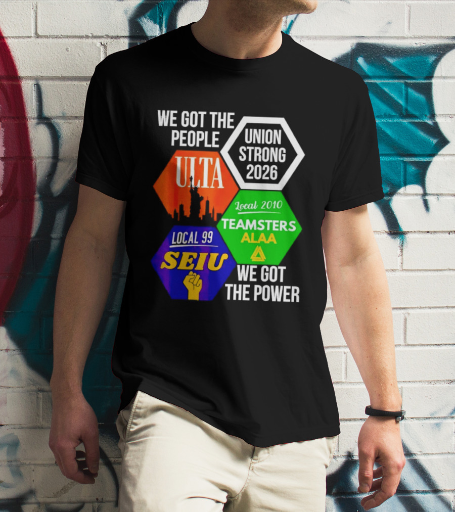 We Got The People Union Strong 2026 UTLA SEIU Teamsters Local 99 ALA T-Shirt