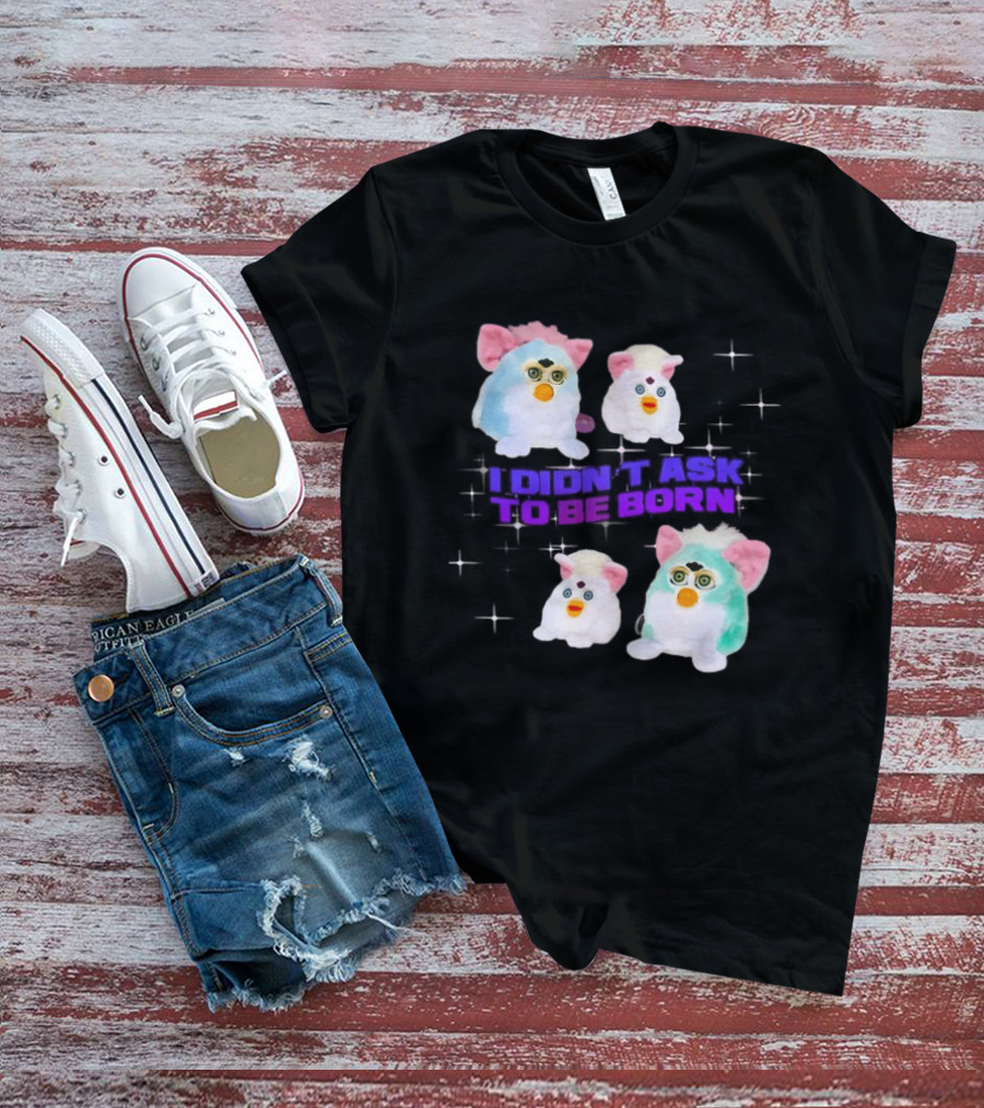 Furby Baby I Didn't Ask To Be Born Vintage Toy Aesthetic T-Shirt