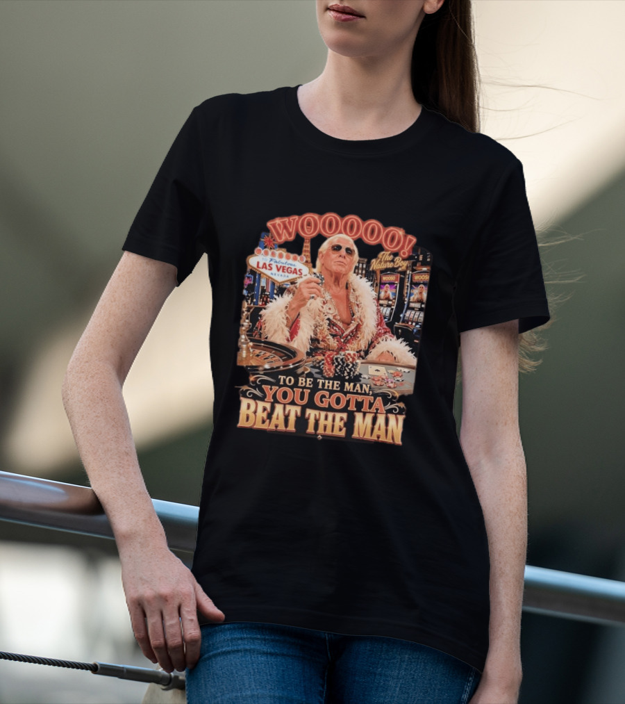 Woooooo Las Vegas Nature Boy To Be The Man You Gotta Beat The Man T-Shirt