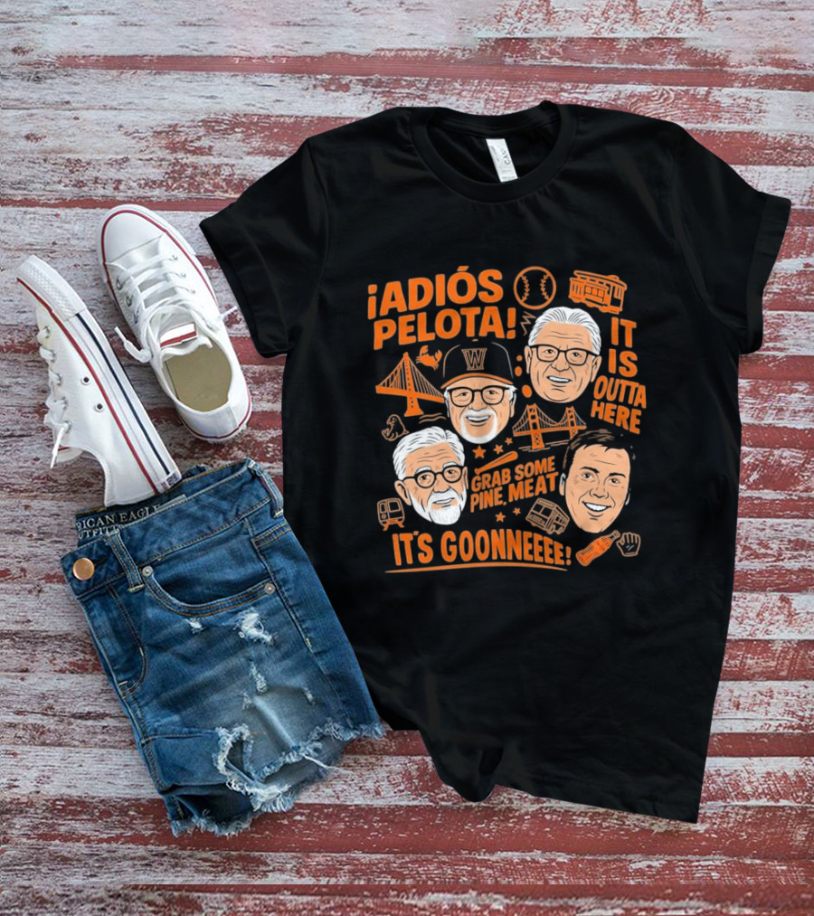 Adiós Pelota It Is Outta Here Grab Some Pine Meat It's Goonneee Giants T-Shirt