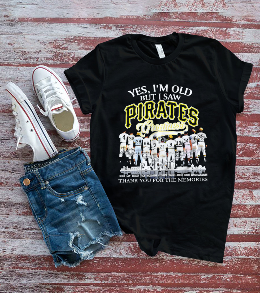 Yes I'm Old But I Saw Pirates Greatness Thank You For The Memories T-Shirt