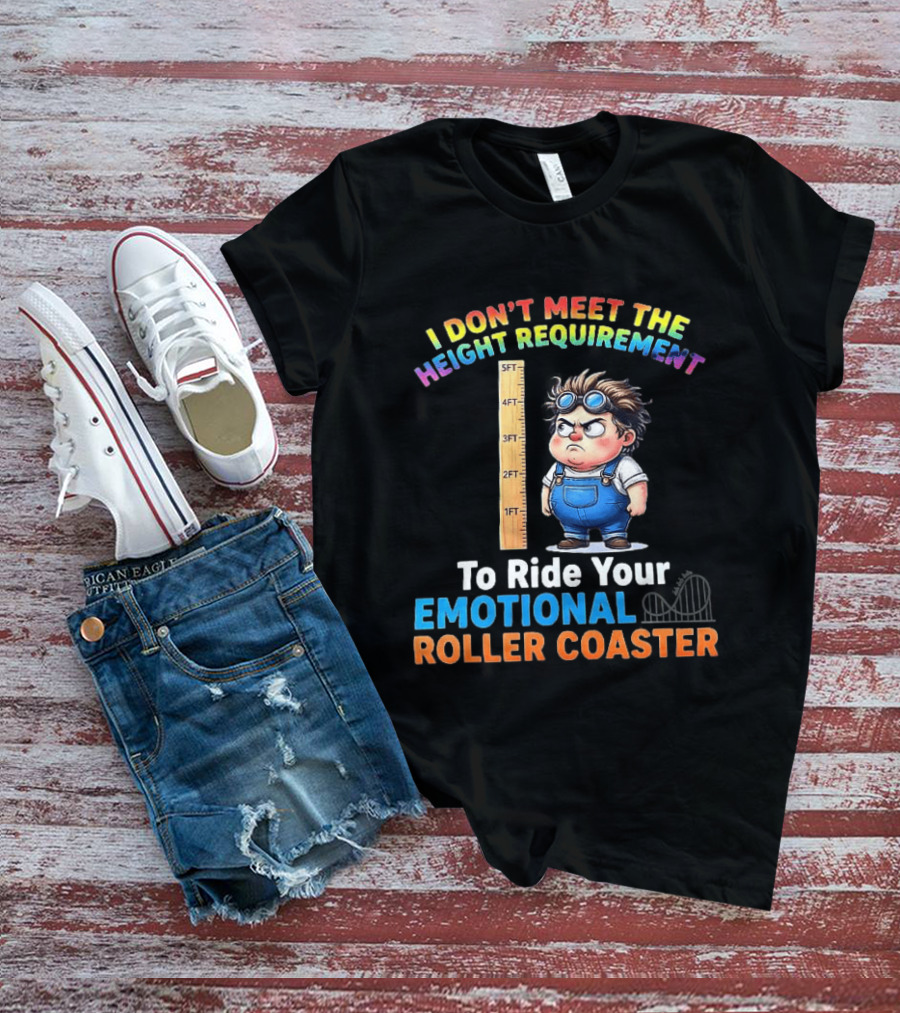 I Don't Meet The Height Requirement Funny Emotional Roller Humor T-Shirt