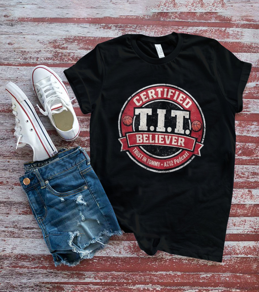 Certified T.I.T. Believer Trust In Tommy AZ12 Podcast T-Shirt