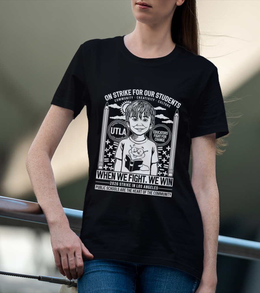 On Strike For Our Students Community Creativity When We Fight We Win United Teachers Los Angeles 2023 T-Shirt