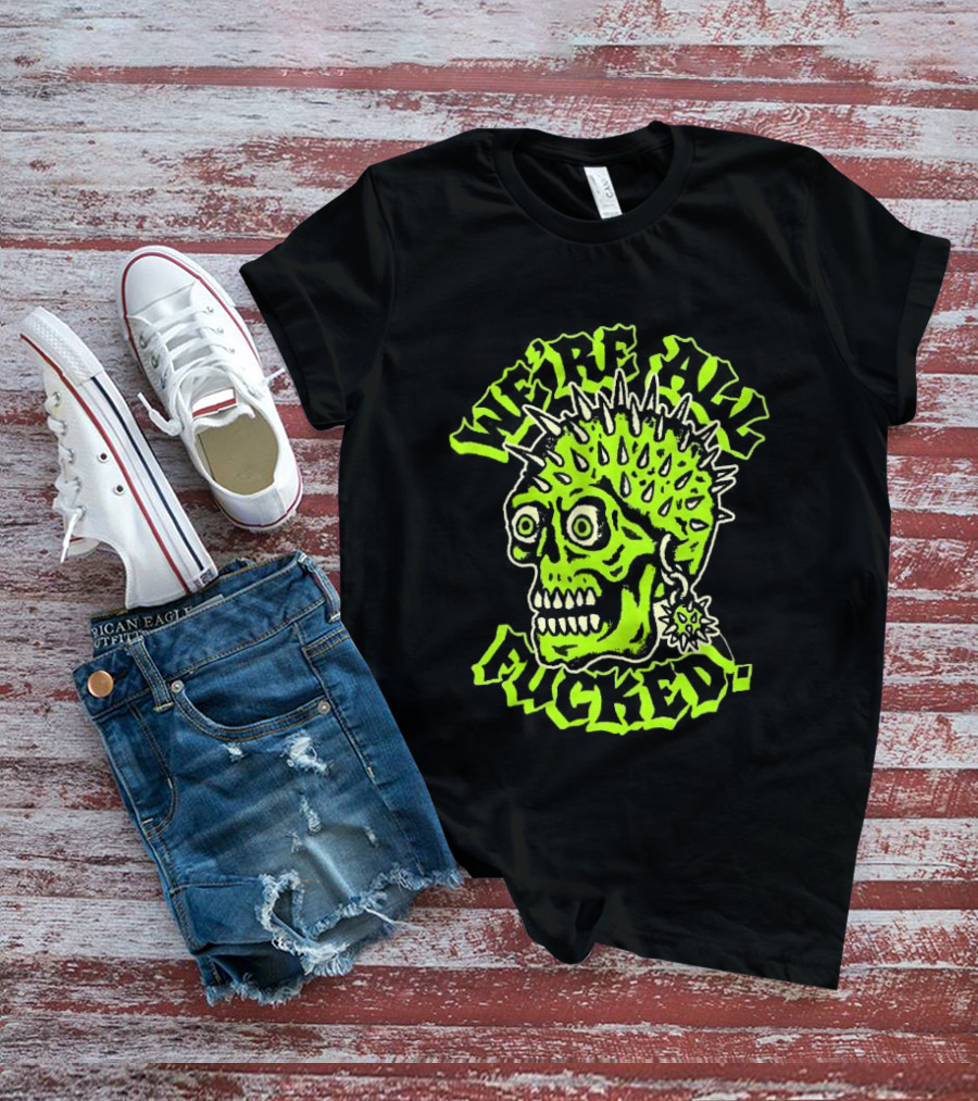 We're All Fucked Skull Punk Neon Spiky Mohawk T-Shirt