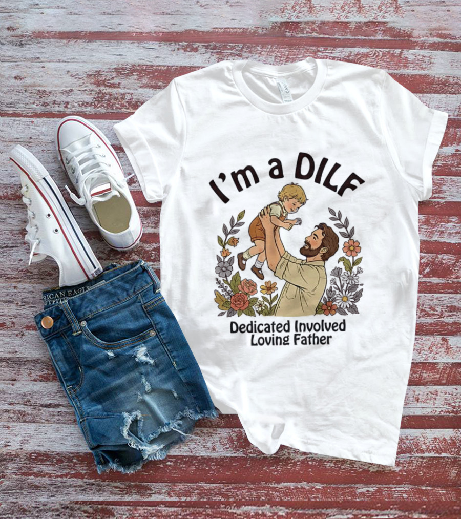 I'm A DILF Dedicated Involved Loving Father With Floral Father And Child T-Shirt