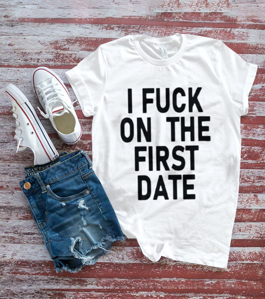 I Fuck On The First Date Ivy Wolk Phrase T-Shirt