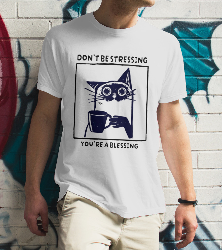 Don't Be Stressing Coffee Cat You're A Blessing Meme T-Shirt