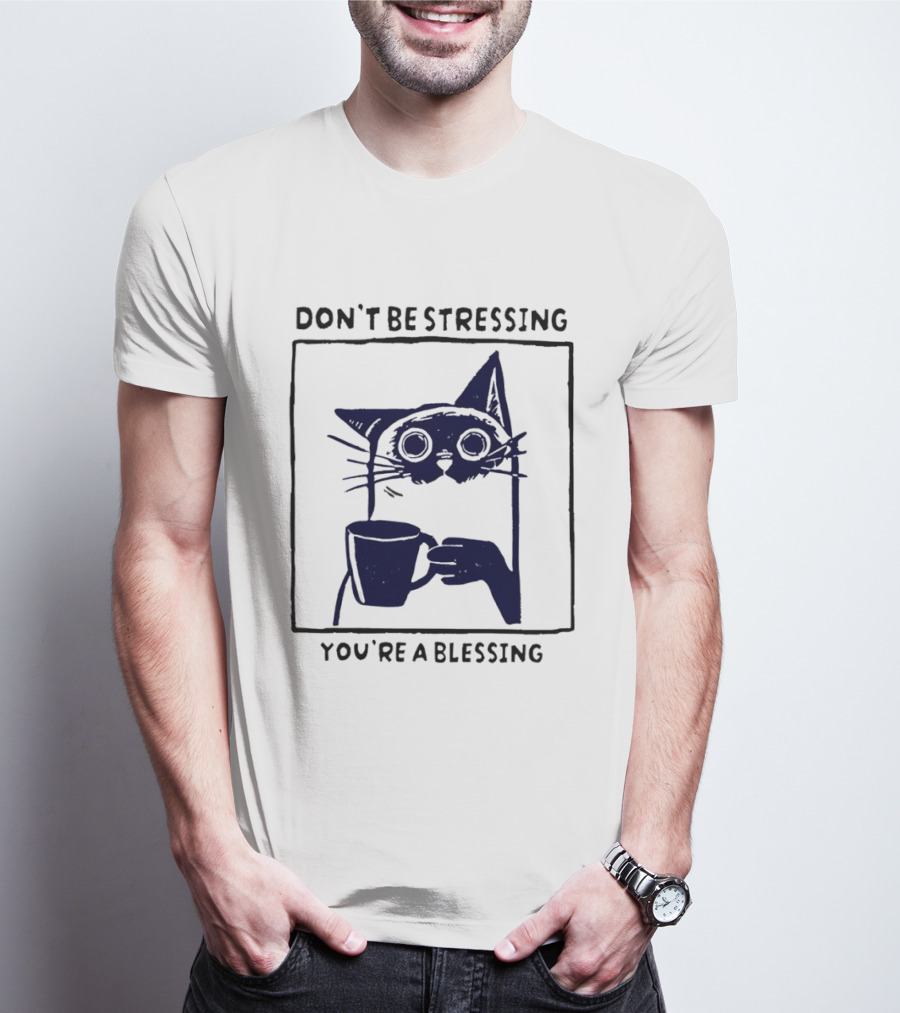Don't Be Stressing Coffee Cat You're A Blessing Meme T-Shirt