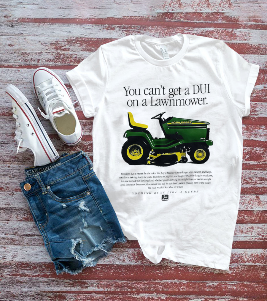 You Can't Get A DUI On A Lawnmower Nothing Runs Like A Deere John Deere 345 T-Shirt
