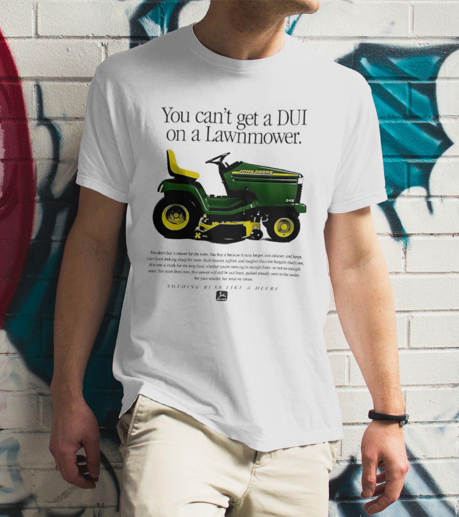 You Can't Get A DUI On A Lawnmower Nothing Runs Like A Deere John Deere 345 T-Shirt